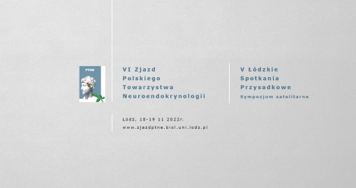 VI Zjazd Polskiego Towarzystwa Neuroendokrynologii, V Łódzkie Spotkania Przysadkowe – Sympozjum satelitarne