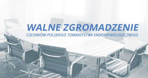 Walne Zebranie Członków Polskiego Towarzystwa Endokrynologicznego