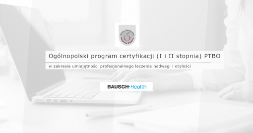 Ogólnopolski program certyfikacji (I i II stopnia) PTBO w zakresie umiejętności profesjonalnego leczenia nadwagi i otyłości