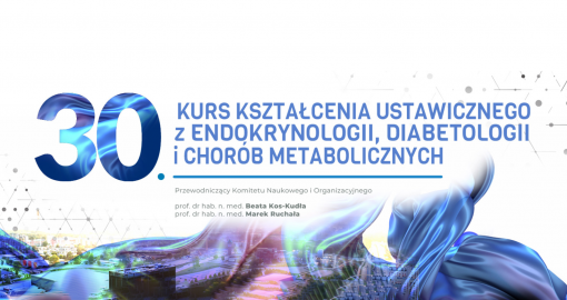 30. Kurs Kształcenia Ustawicznego z Endokrynologii, Diabetologii i Chorób Metabolicznych