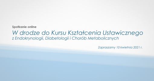 W drodze do Kursu Kształcenia Ustawicznego z Endokrynologii, Diabetologii i Chorób Metabolicznych
